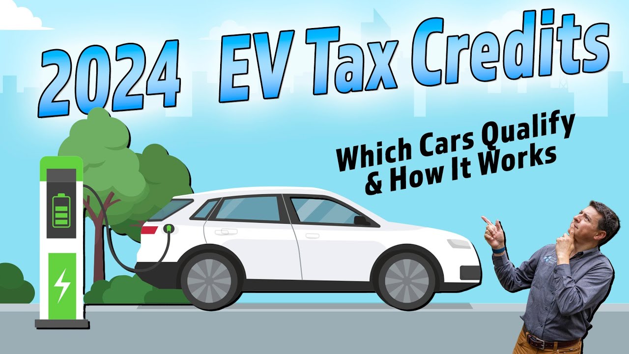 2024 EV Tax Credit Update – Every 2024/2025 EV & PHEV That Qualifies & How It Works