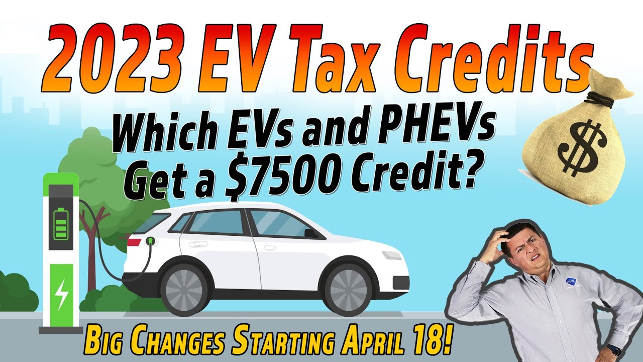 The 2023 EV Tax Credit Changes Are A Big Deal | Who Keeps It & Who Loses It On April 18