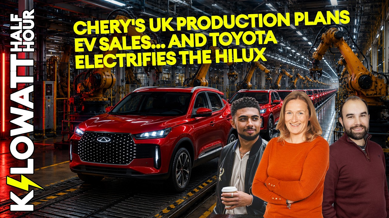 Kilowatt Half Hour Ep 109: Chery’s UK production plans, EV sales… and Toyota electrifies the Hilux