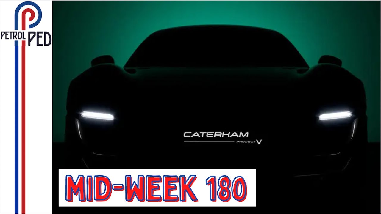 MID-WEEK 180 – Is the Caterham Project V the re-birth of an icon ?!