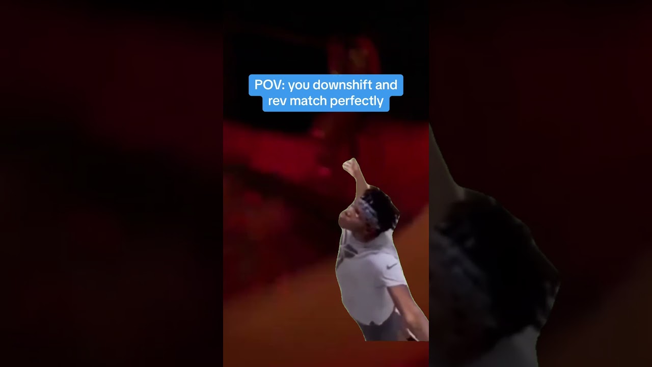 When you downshift and rev match perfectly